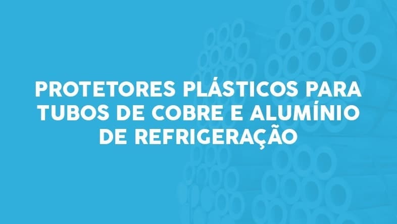 Protetores plásticos para tubos de cobre e alumínio de refrigeração